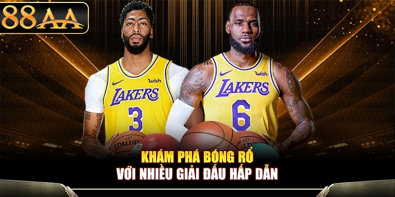 Khám phá bóng rổ với nhiều giải đấu hấp dẫn