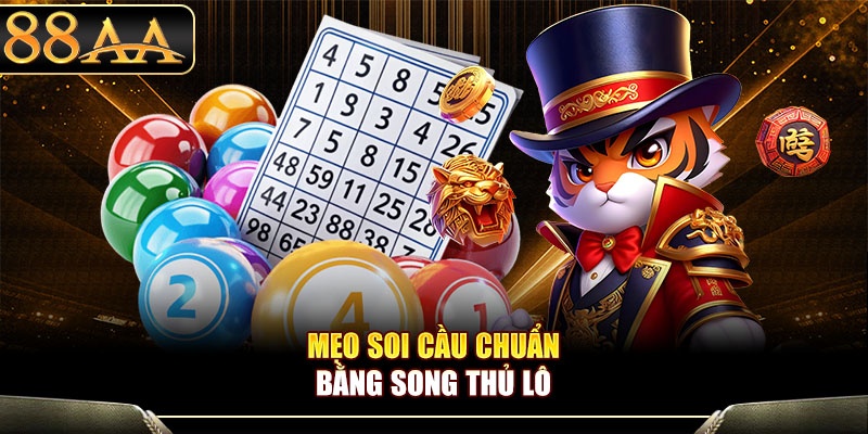 Mẹo soi cầu chuẩn bằng song thủ lô
