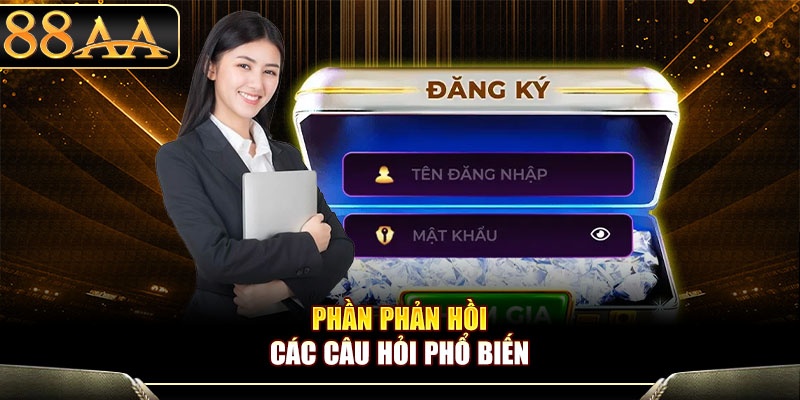 Phần phản hồi các câu hỏi phổ biến